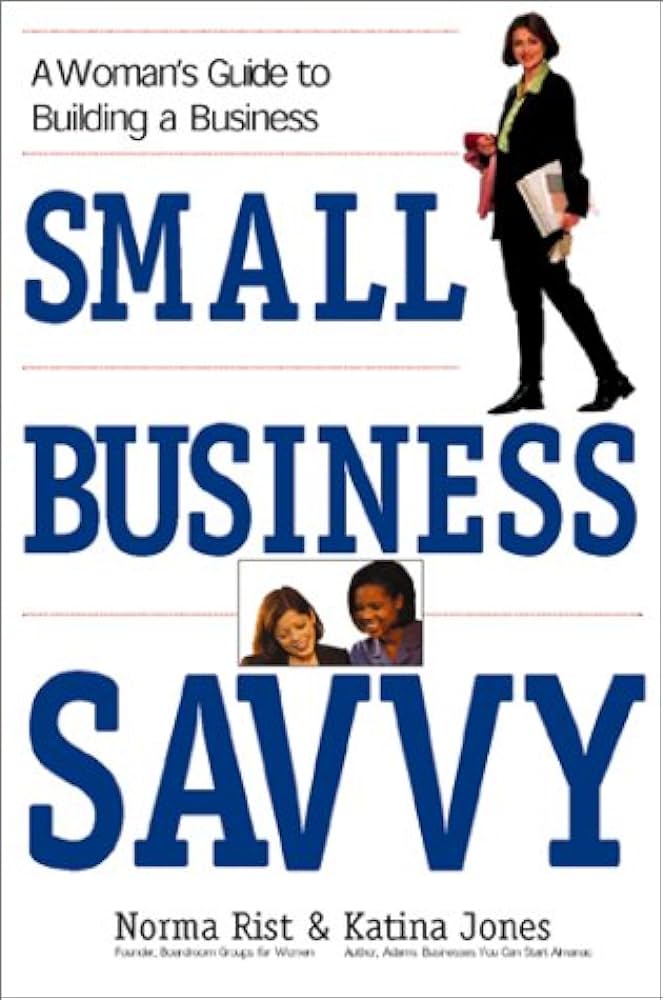 Business Savvy: A Women's Guide to Building a Business
